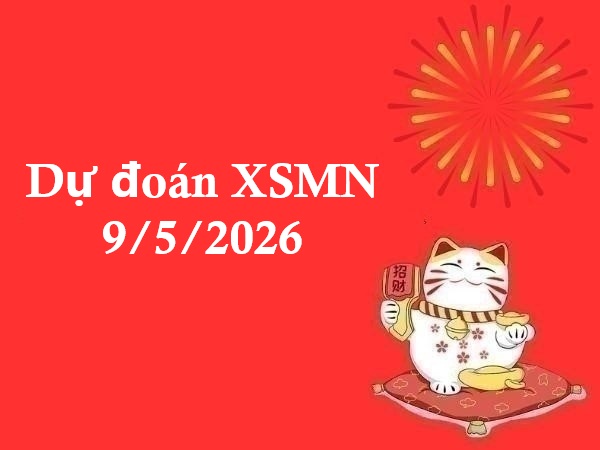 Dự đoán XSMN 9/5/2026