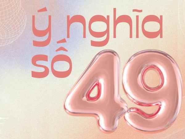 Luận giải ý nghĩa số 49 trong phong thủy hợp mệnh gì?