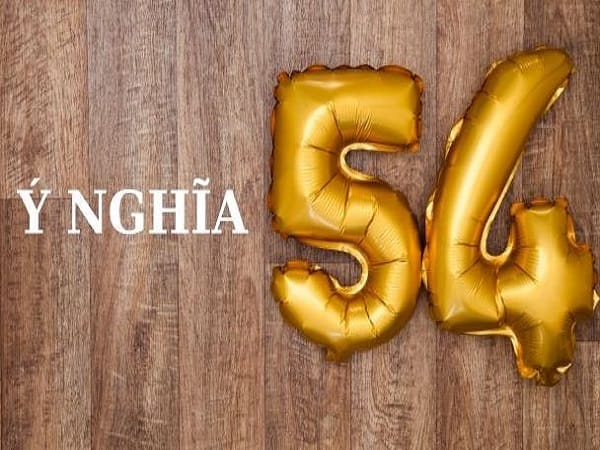 Ý nghĩa tổng quan của số 54