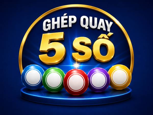 Khái niệm ghép quay 5 số là gì, gồm những cặp số nào