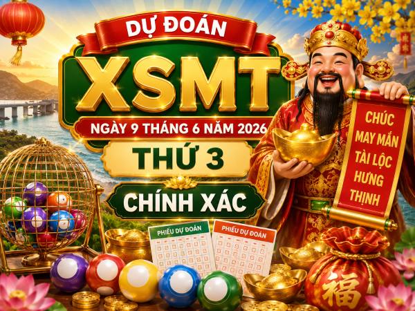 Dự đoán XSMT ngày 9 tháng 6 năm 2026 thứ 3 chính xác