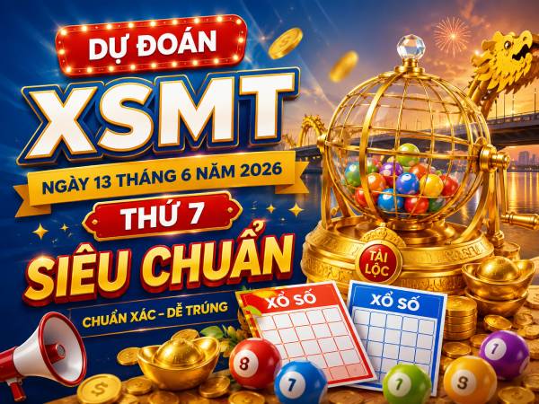 Dự đoán XSMT ngày 13 tháng 6 năm 2026 thứ 7 siêu chuẩn