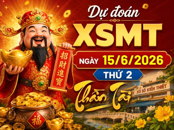 Dự đoán XSMT ngày 15 tháng 6 năm 2026 thứ 2 thần tài