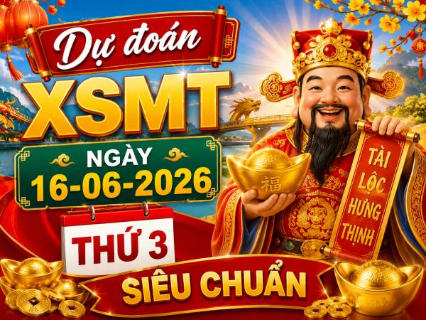 Dự đoán XSMT ngày 16 tháng 6 năm 2026 thứ 3 siêu chuẩn