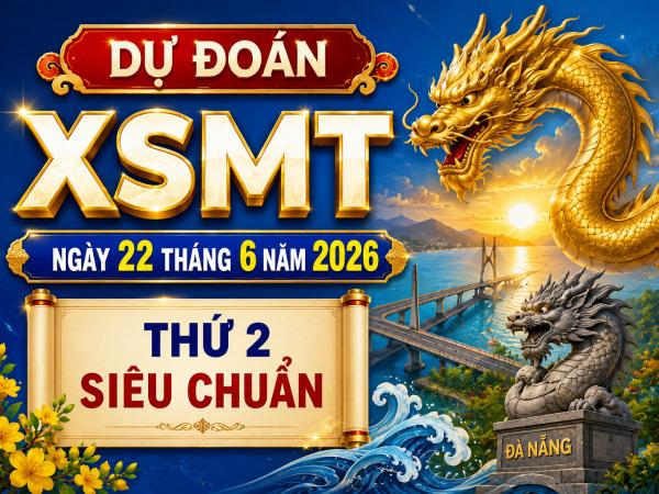 Dự đoán XSMT ngày 22 tháng 6 năm 2026 thứ 2 siêu chuẩn