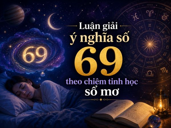 Luận giải ý nghĩa số 69 theo chiêm tinh học sổ mơ